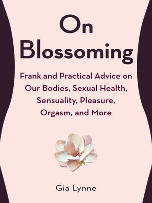 cover image of On Blossoming: Frank and Practical Advice on Our Bodies, Sexual Health, Sensuality, Pleasure, Orgasm, and More